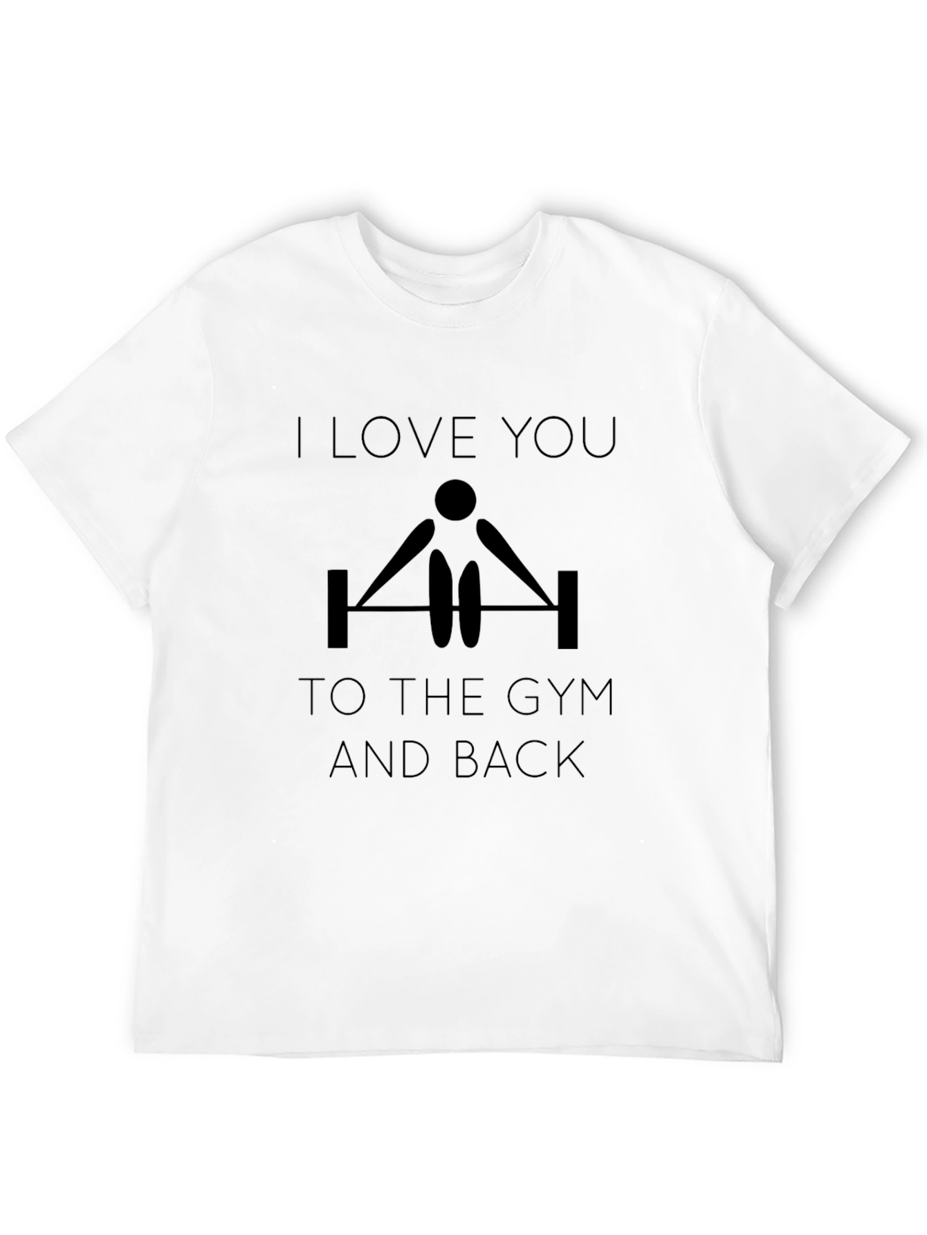 I Love You To The Gym And Back T-Shirt