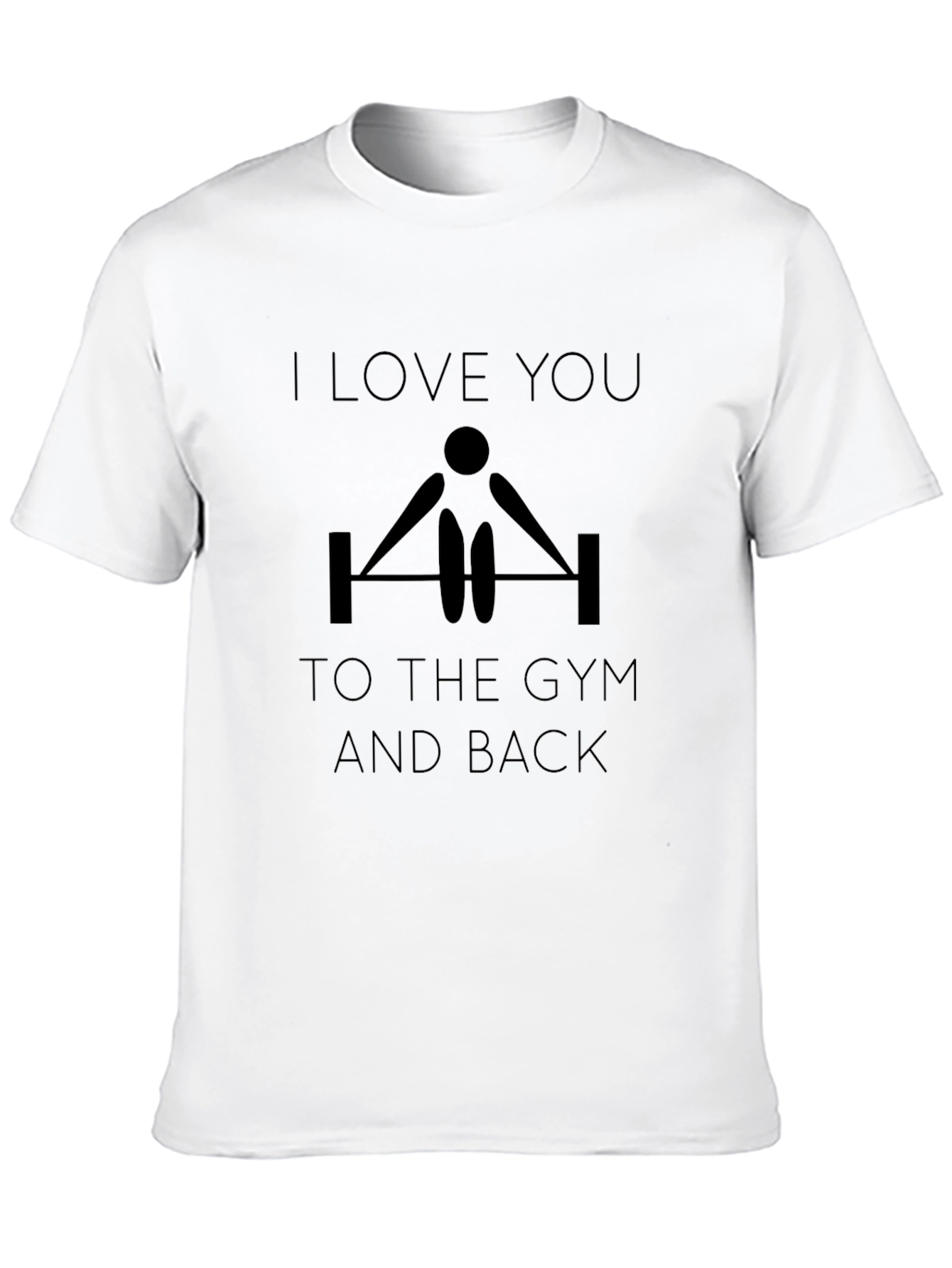 I Love You To The Gym And Back T-Shirt