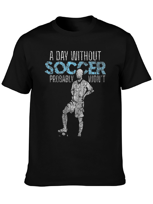 A Day Without Soccer T-Shirt: Novelty Graphic Tee for Soccer Fans