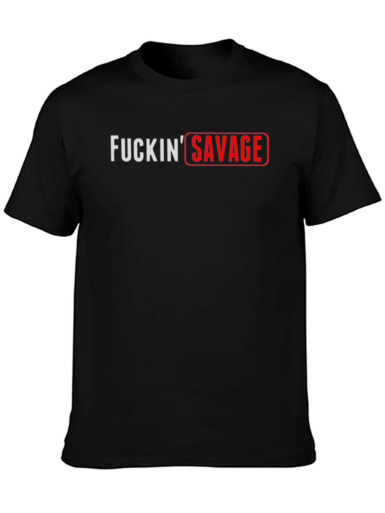 FUCKIN SAVAGE Graphic T-Shirt - Bold Streetwear