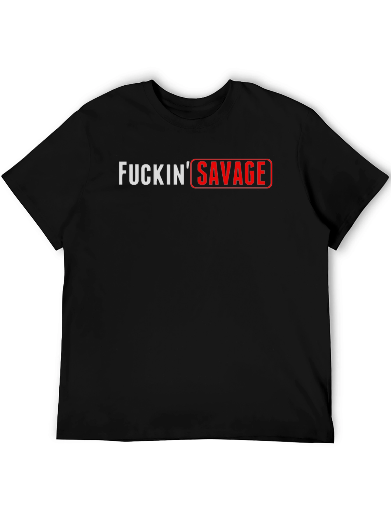 FUCKIN SAVAGE Graphic T-Shirt - Bold Streetwear