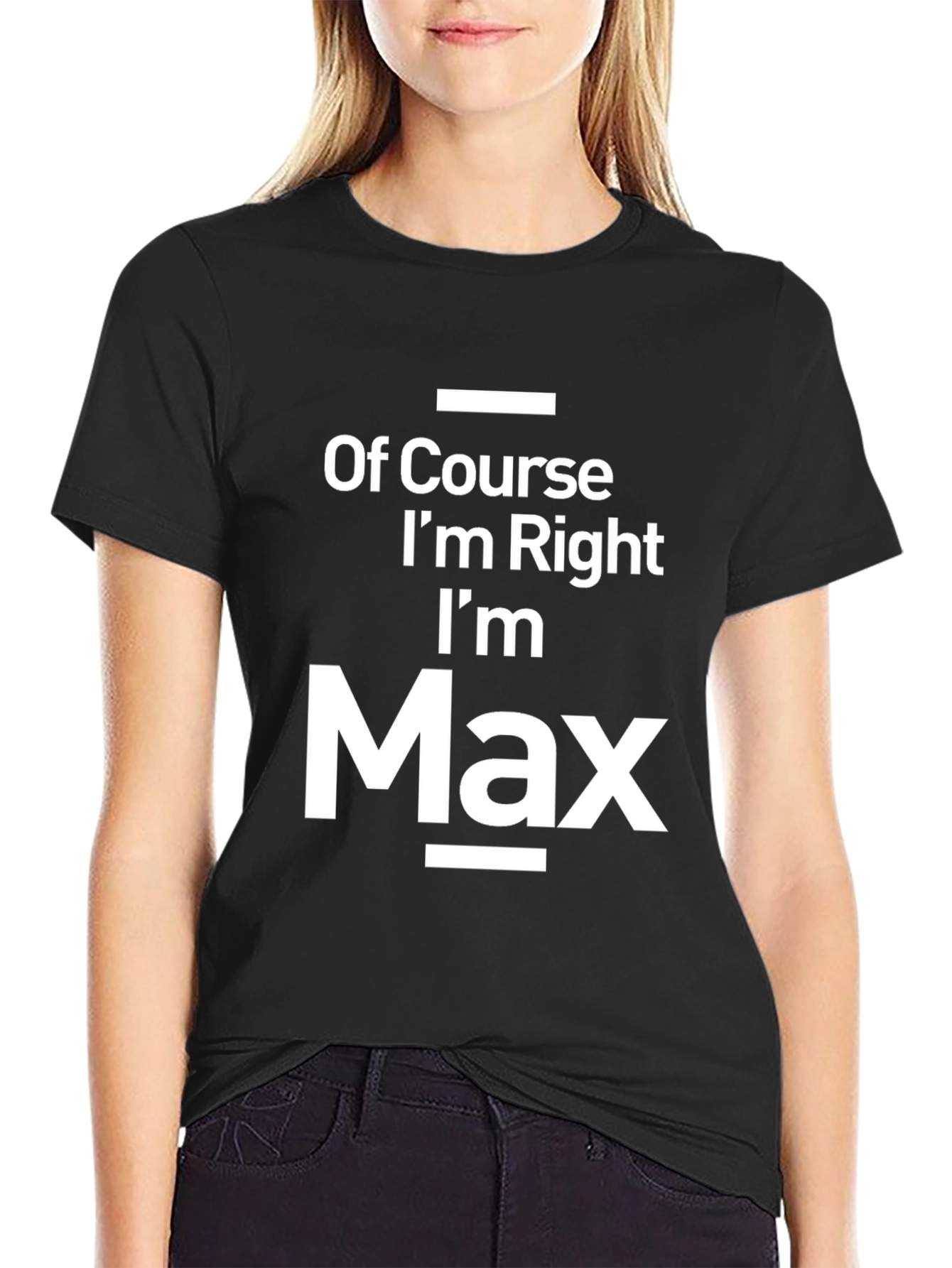Funny Of Course Im Right Im Max Black T-Shirt