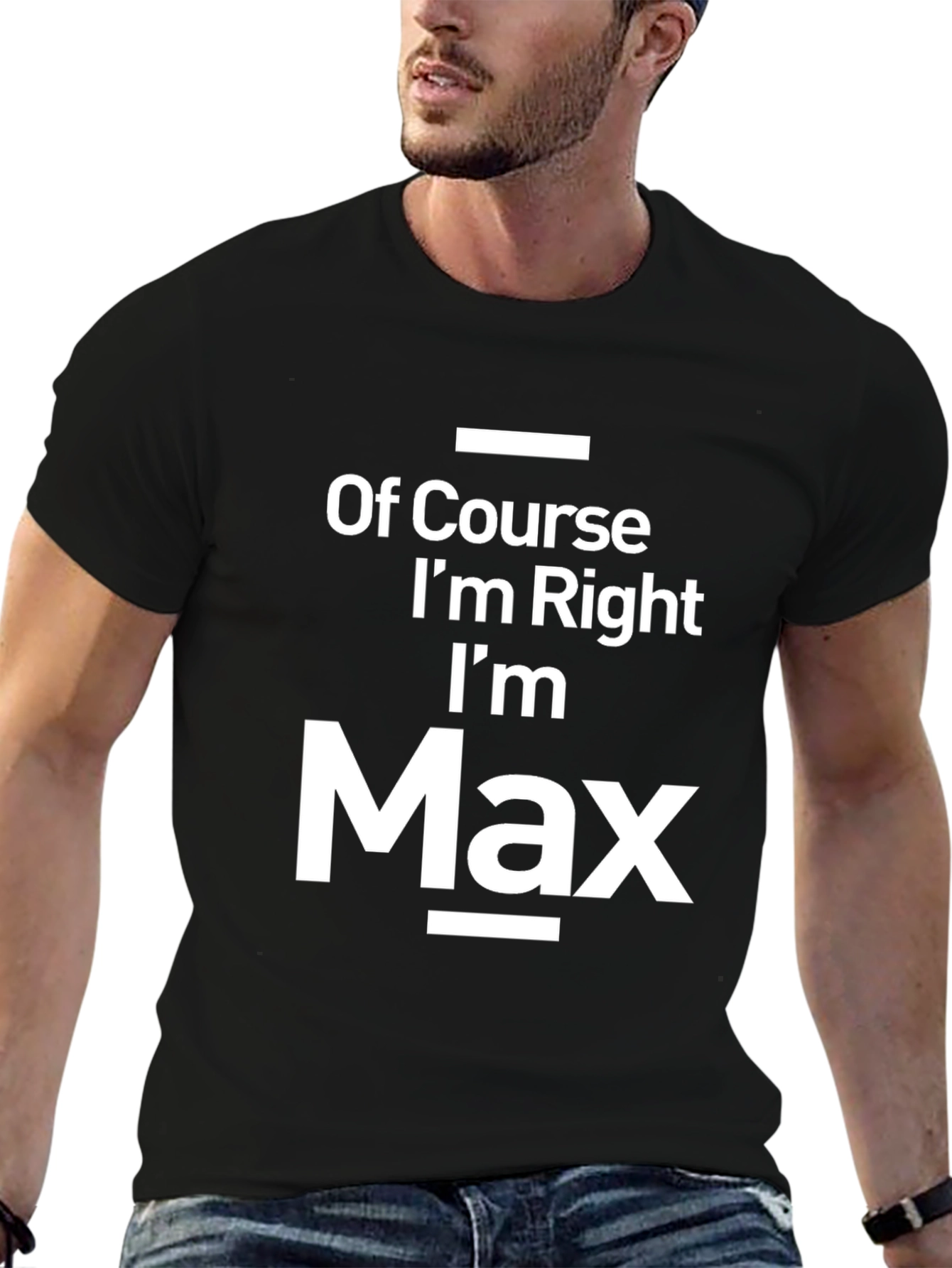 Funny Of Course Im Right Im Max Black T-Shirt