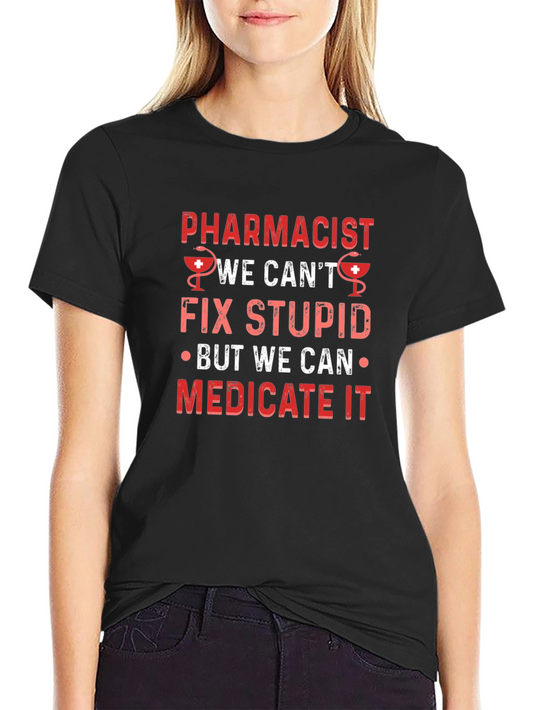 Pharmacist Fix Stupid T-Shirt - Medicate It Funny Tee