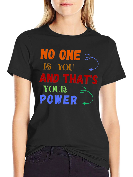 Inspirational Graphic Tee - No One Is You And Thats Your Power