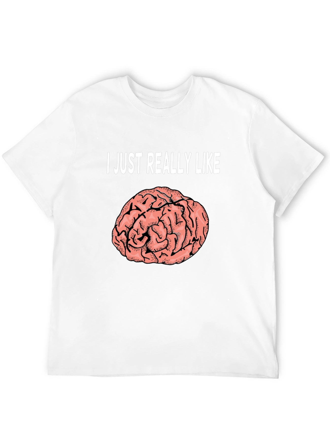 Brain Graphic T-Shirt: I Just Really Like Brains Tee