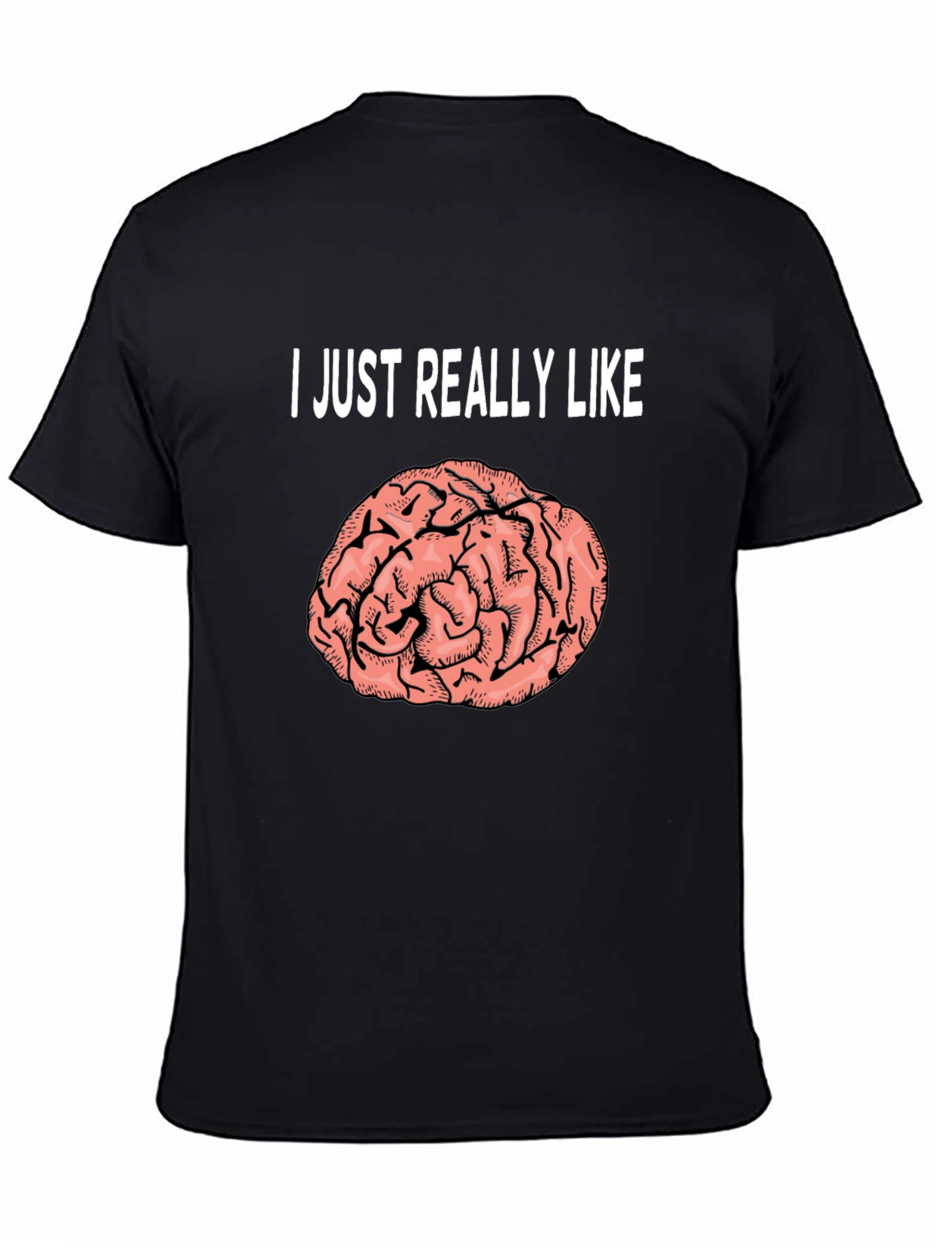 Brain Graphic T-Shirt: I Just Really Like Brains Tee