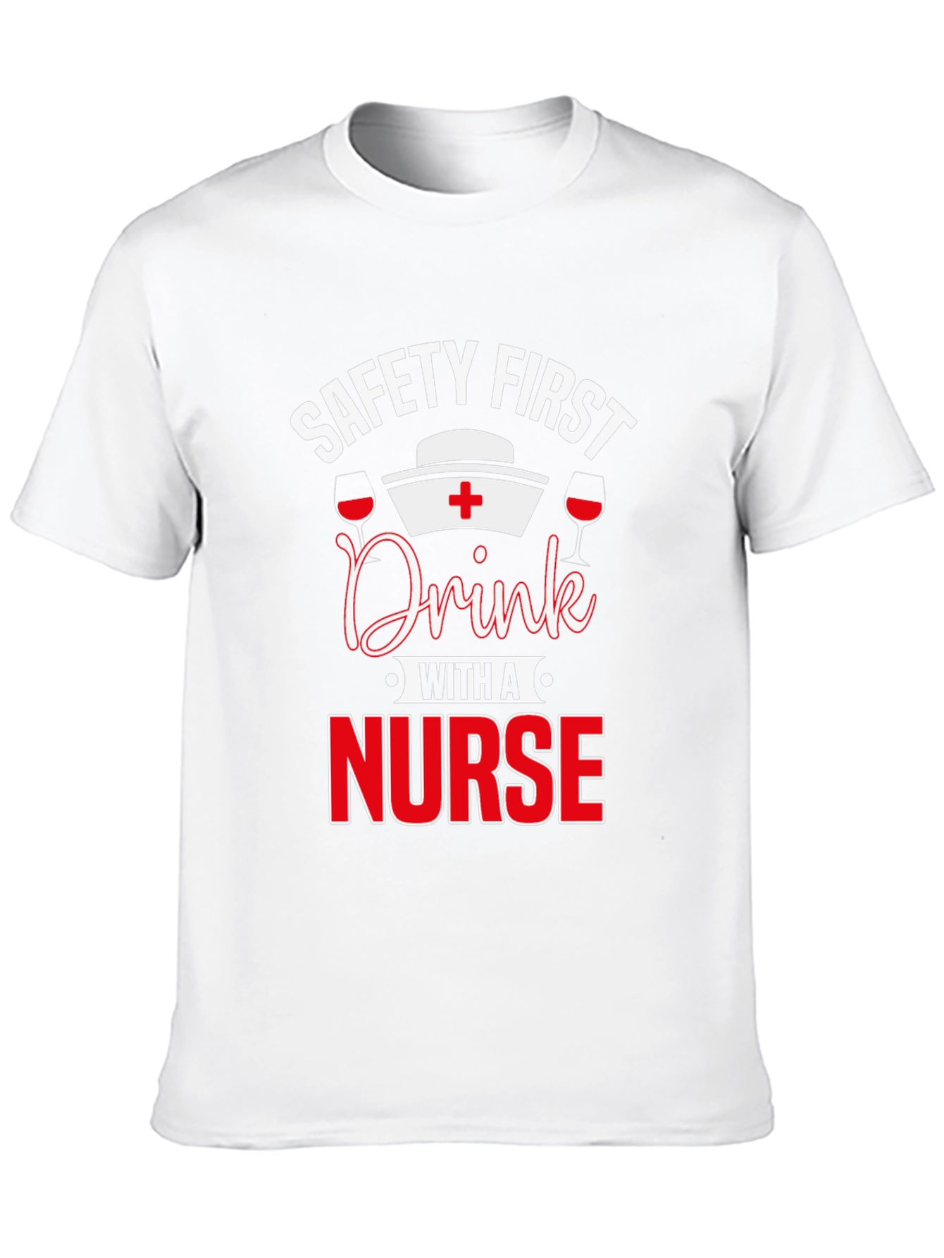 Safety First Drink with a Nurse T-Shirt
