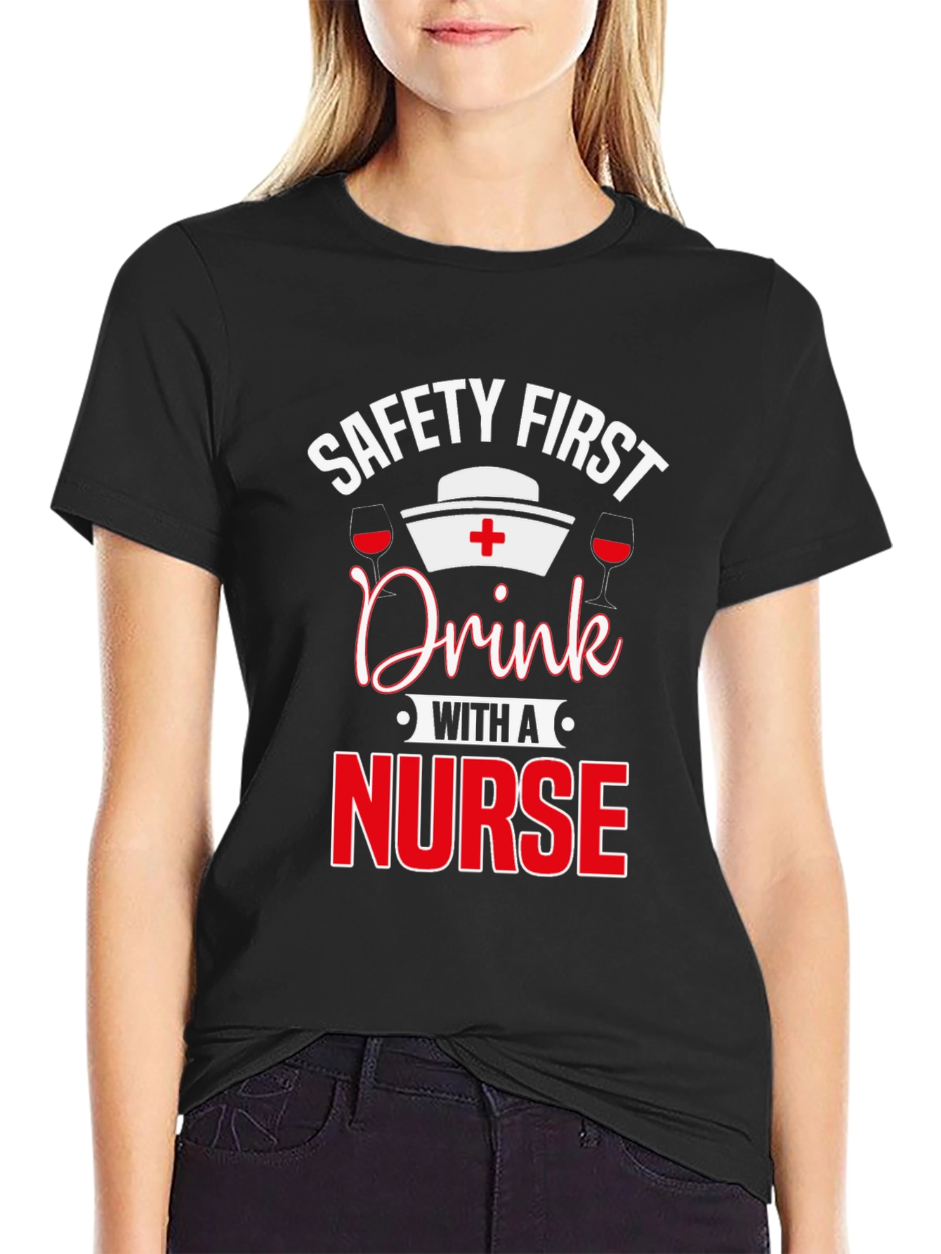 Safety First Drink with a Nurse T-Shirt