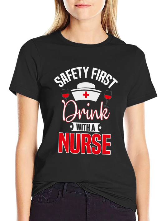 Safety First Drink with a Nurse T-Shirt