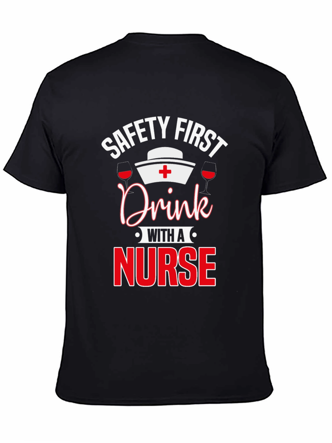 Safety First Drink with a Nurse T-Shirt