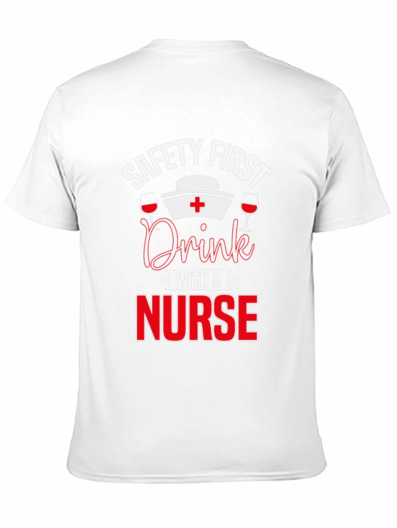Safety First Drink with a Nurse T-Shirt