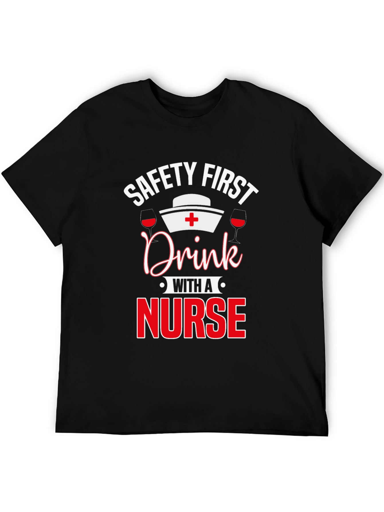 Safety First Drink with a Nurse T-Shirt