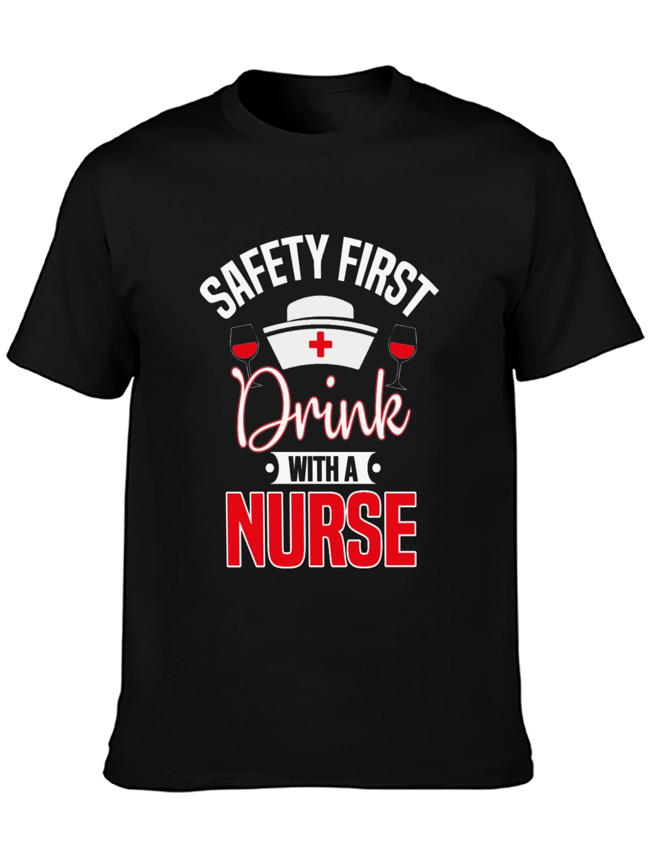 Safety First Drink with a Nurse T-Shirt