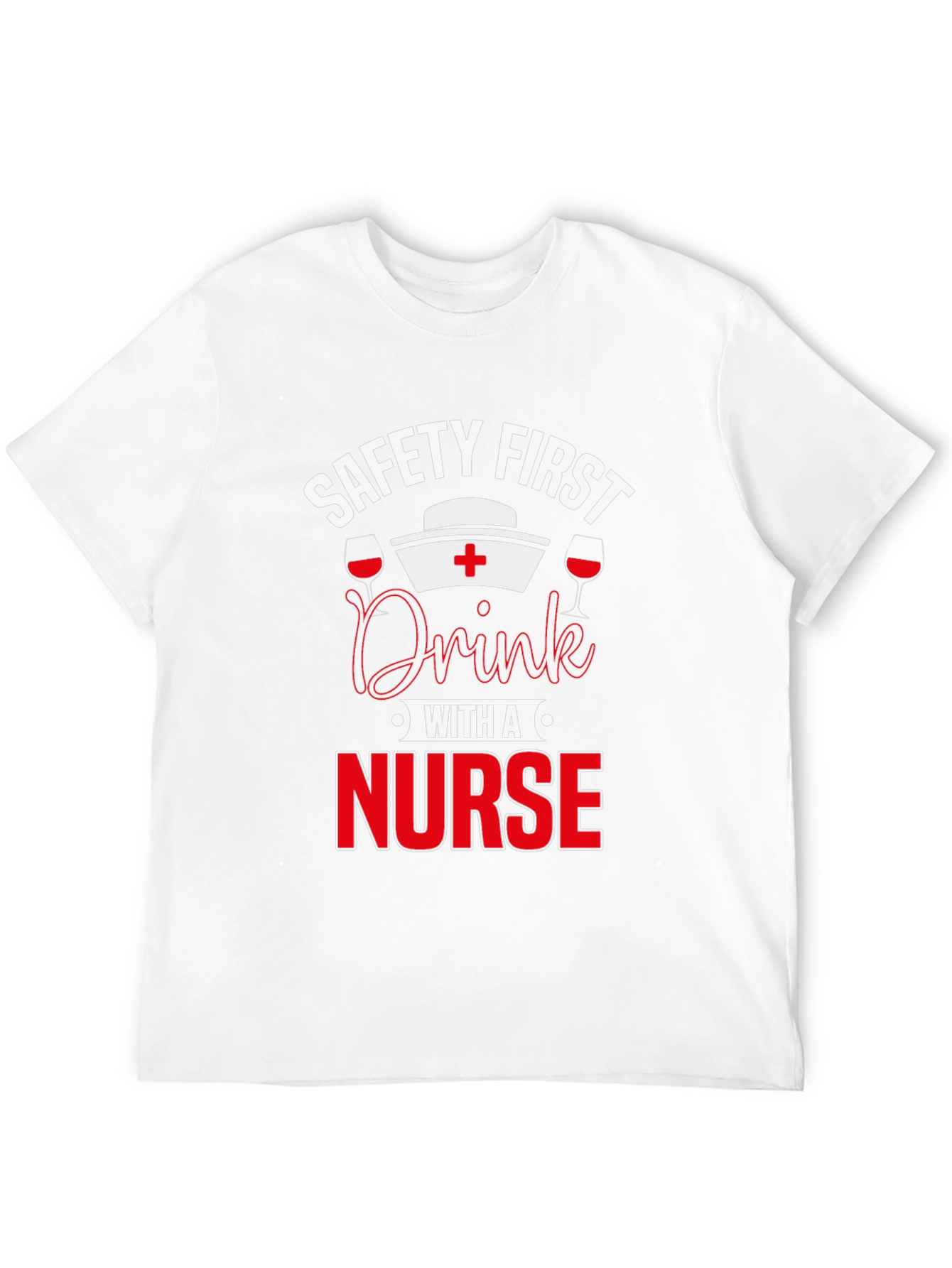 Safety First Drink with a Nurse T-Shirt