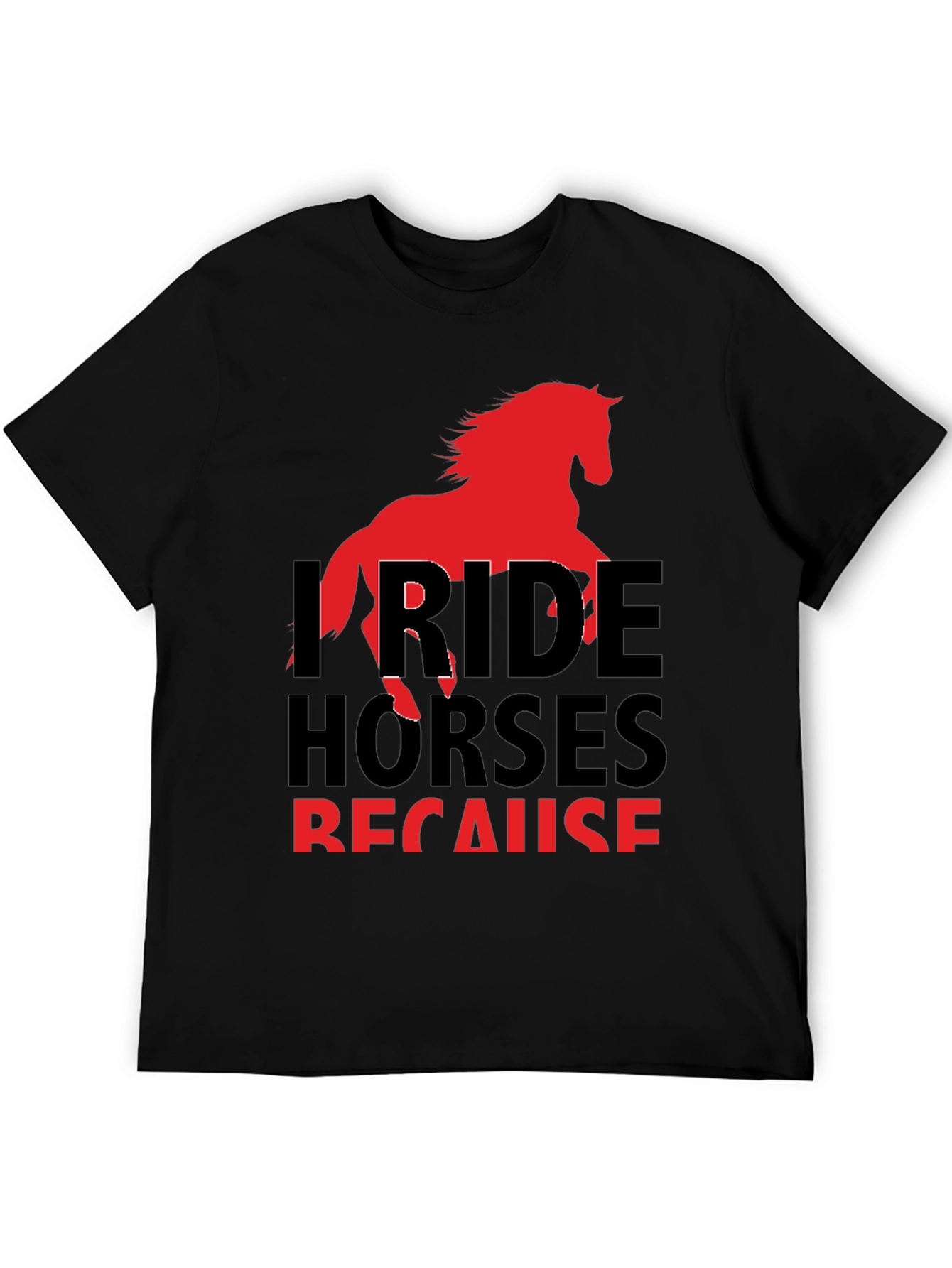 I Ride Horses Because T-Shirt