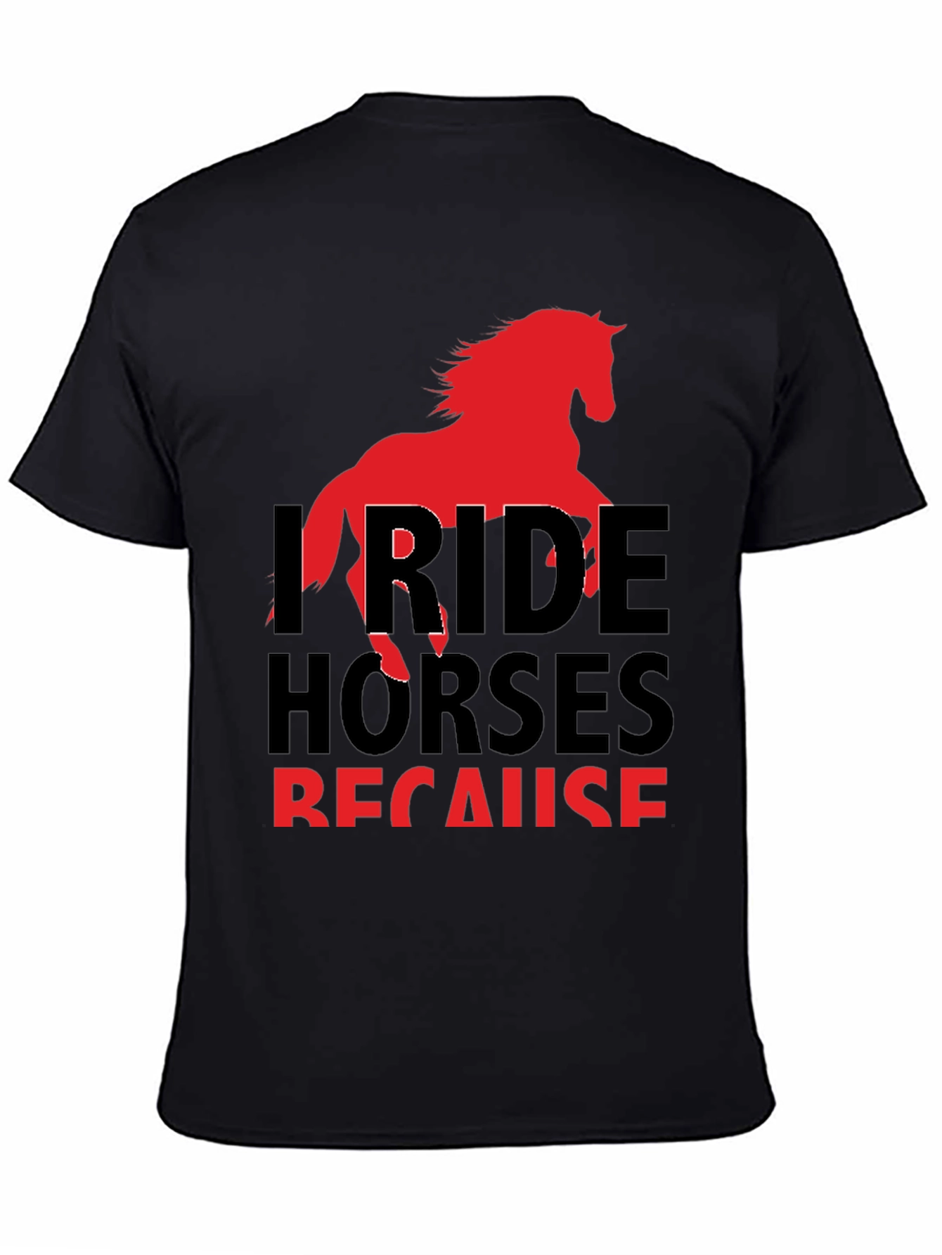 I Ride Horses Because T-Shirt