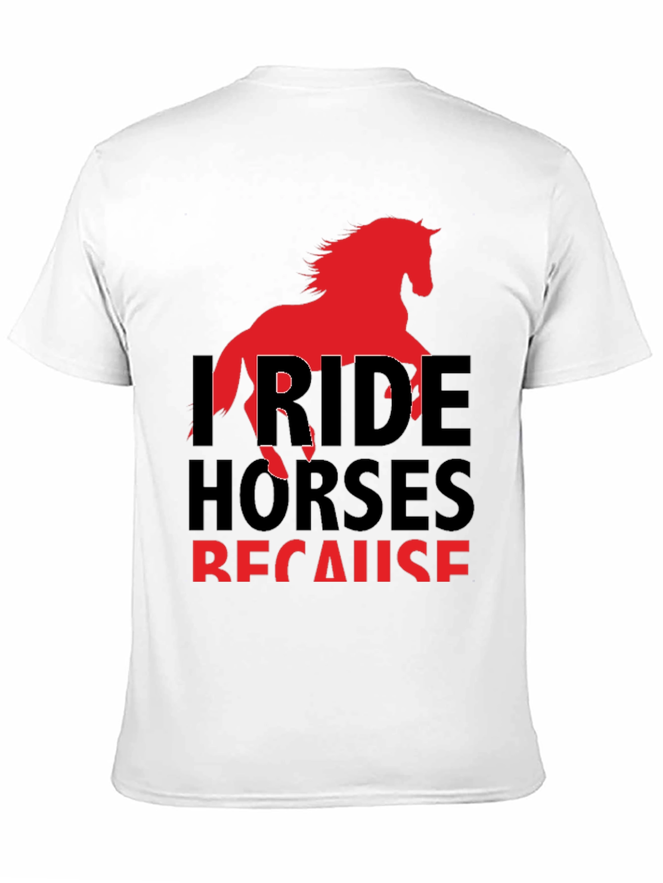 I Ride Horses Because T-Shirt