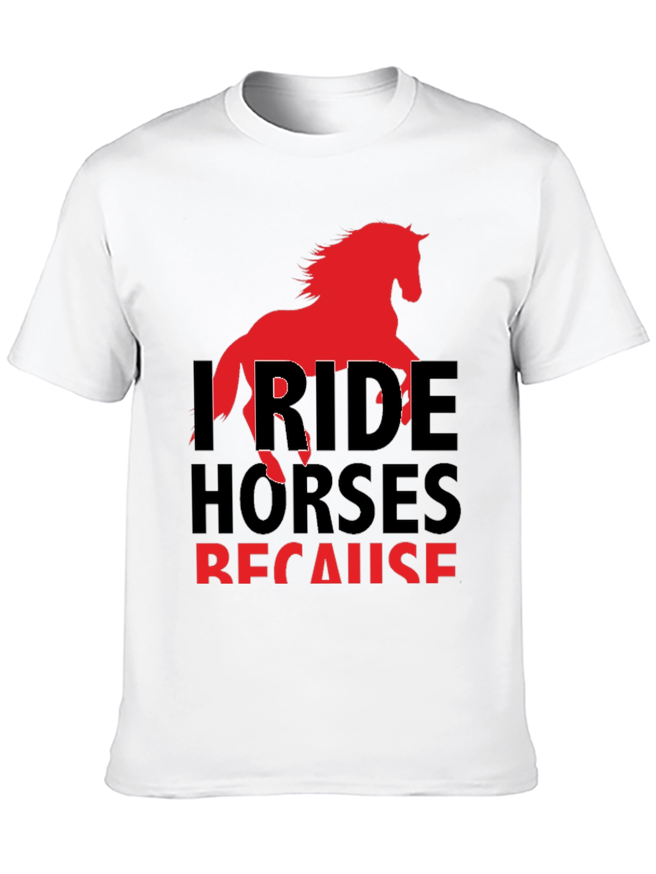 I Ride Horses Because T-Shirt
