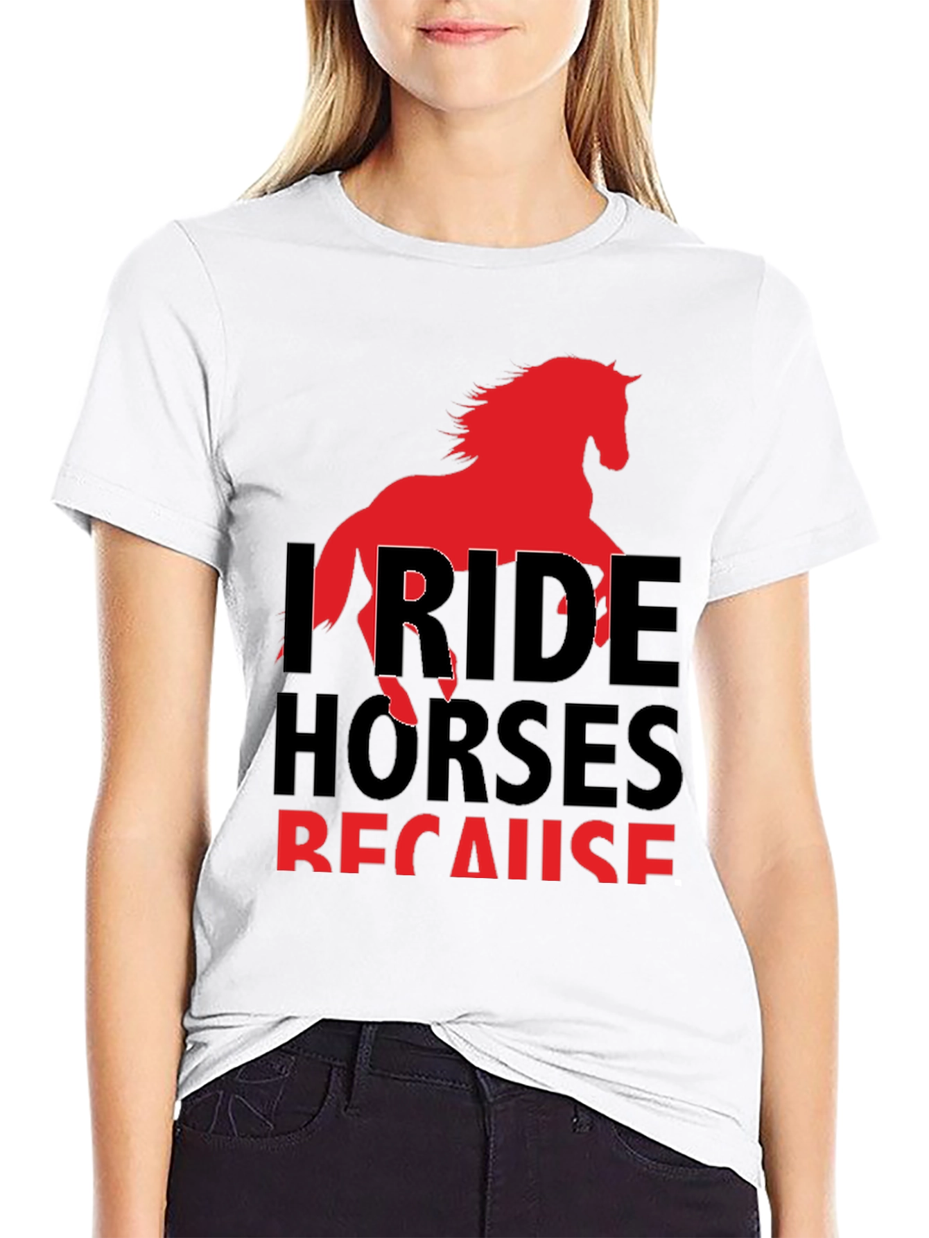 I Ride Horses Because T-Shirt