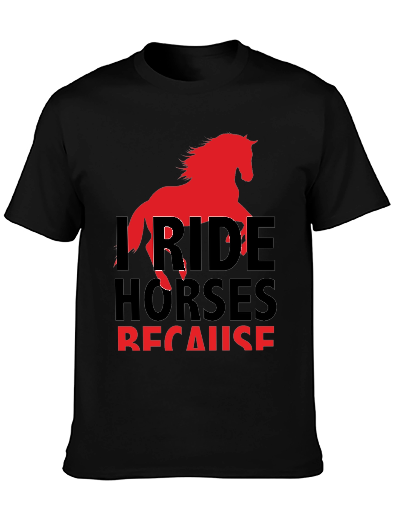 I Ride Horses Because T-Shirt