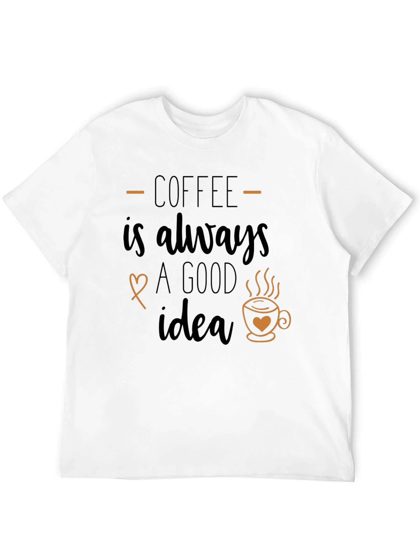 Coffee is Always a Good Idea Graphic T-Shirt