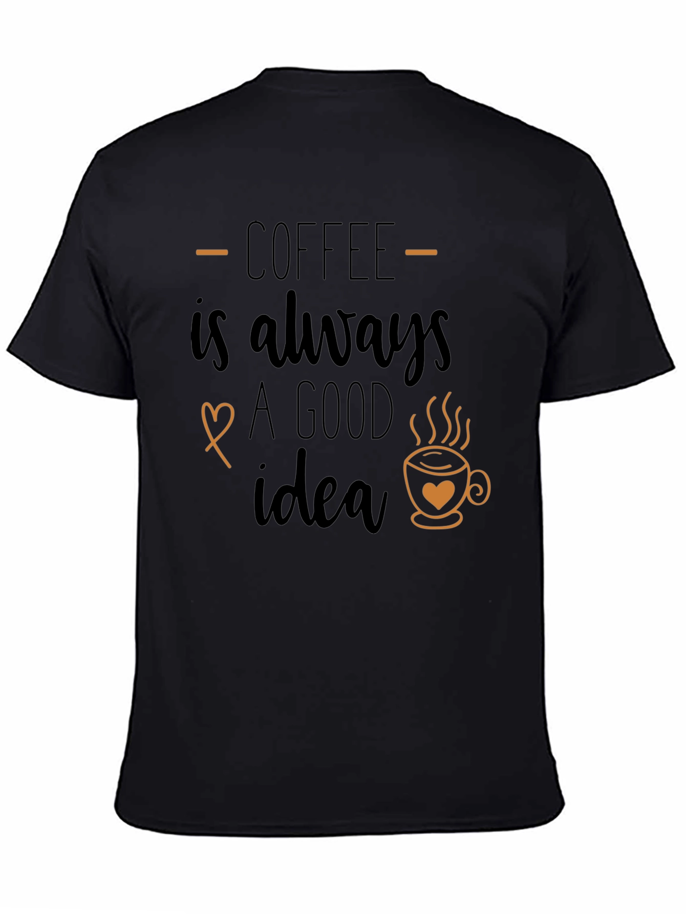 Coffee is Always a Good Idea Graphic T-Shirt