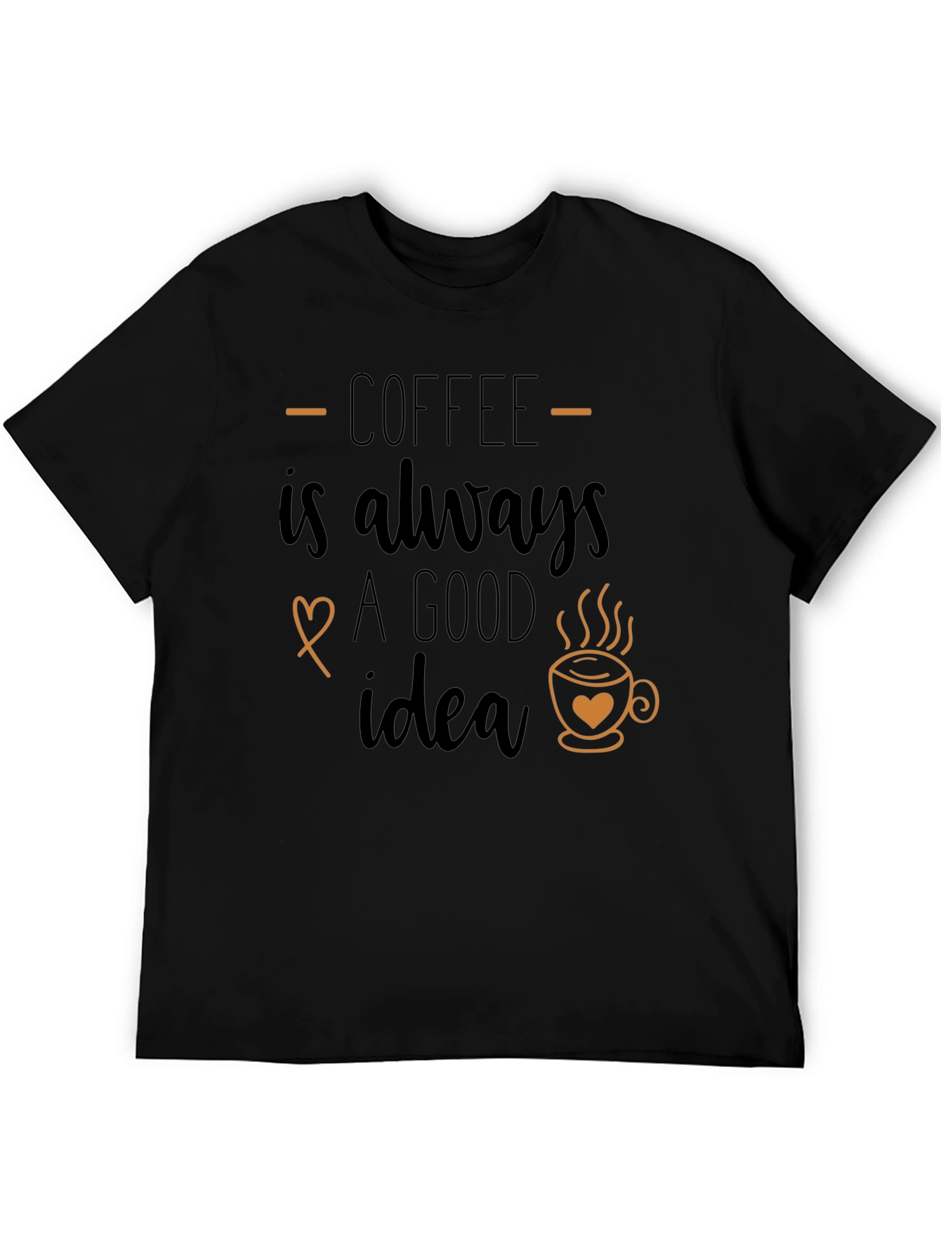 Coffee is Always a Good Idea Graphic T-Shirt