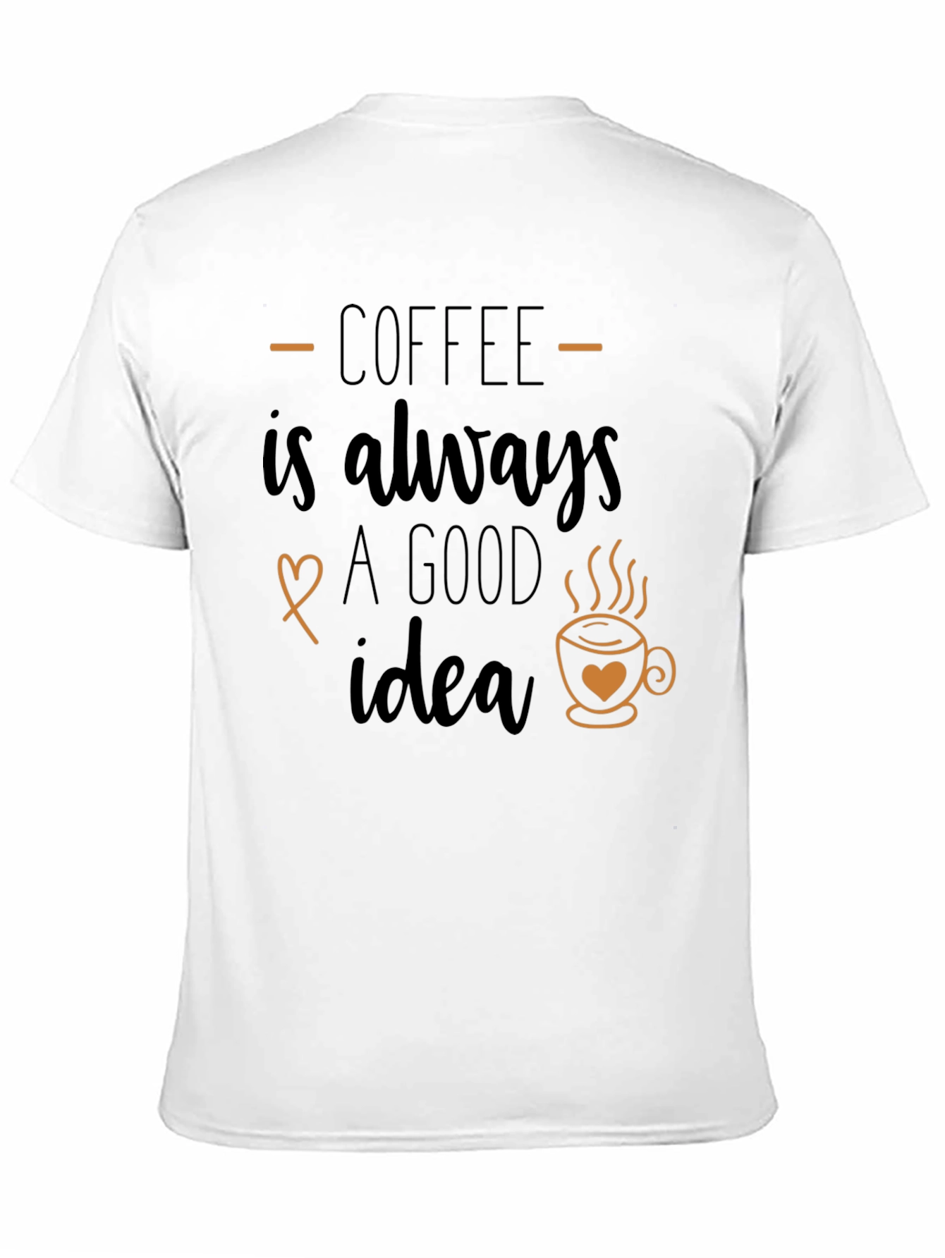 Coffee is Always a Good Idea Graphic T-Shirt
