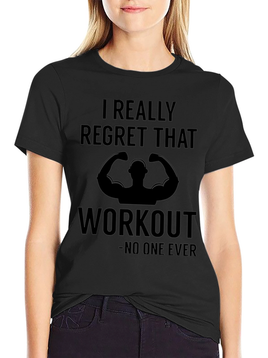 Funny Workout T-Shirt - I Regret That Workout No One Ever