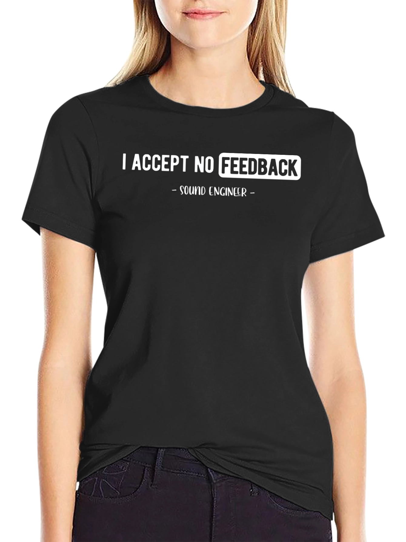 I Accept No Feedback Sound Engineer T-Shirt