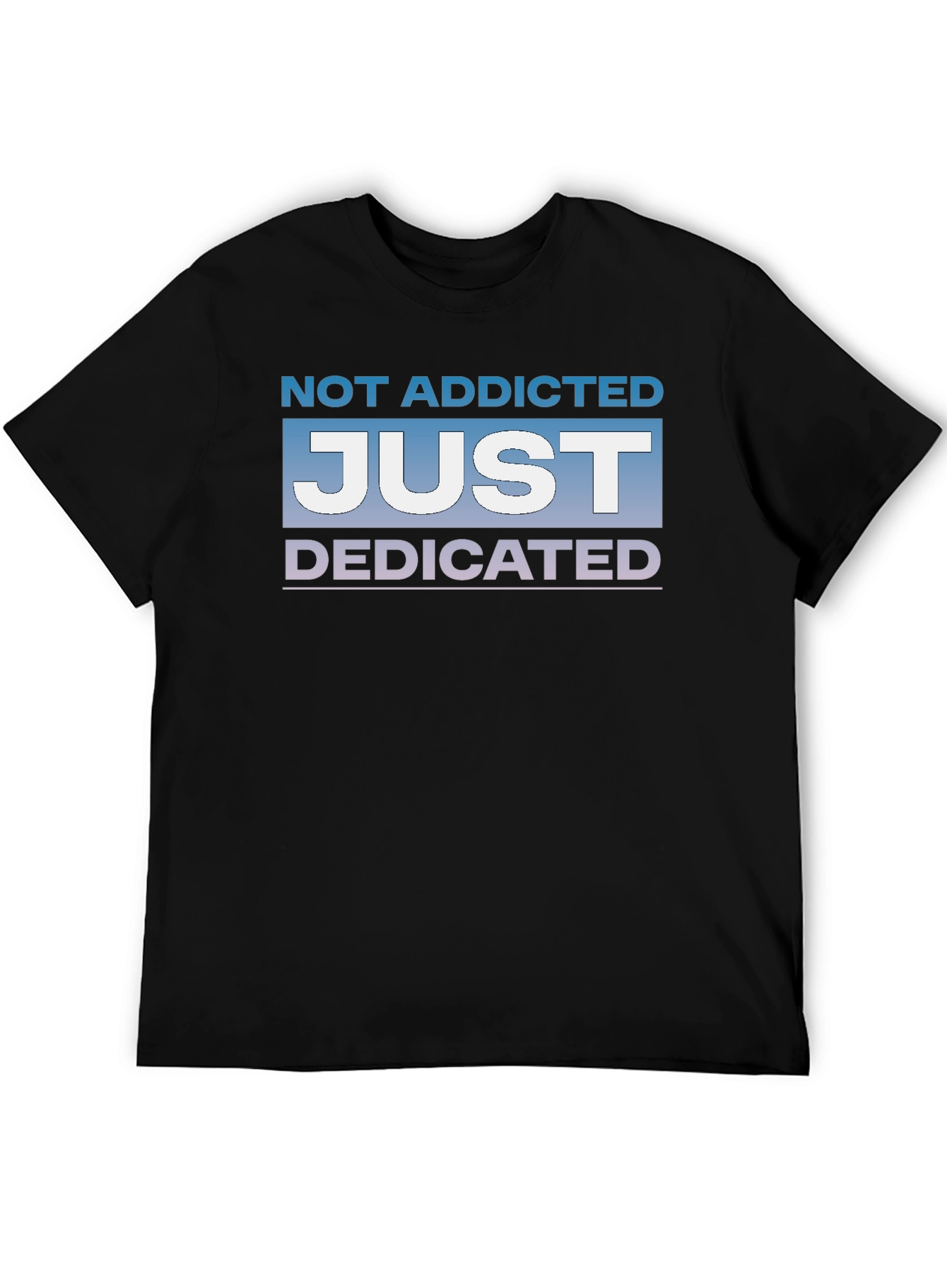 Not Addicted Just Dedicated Graphic Tee