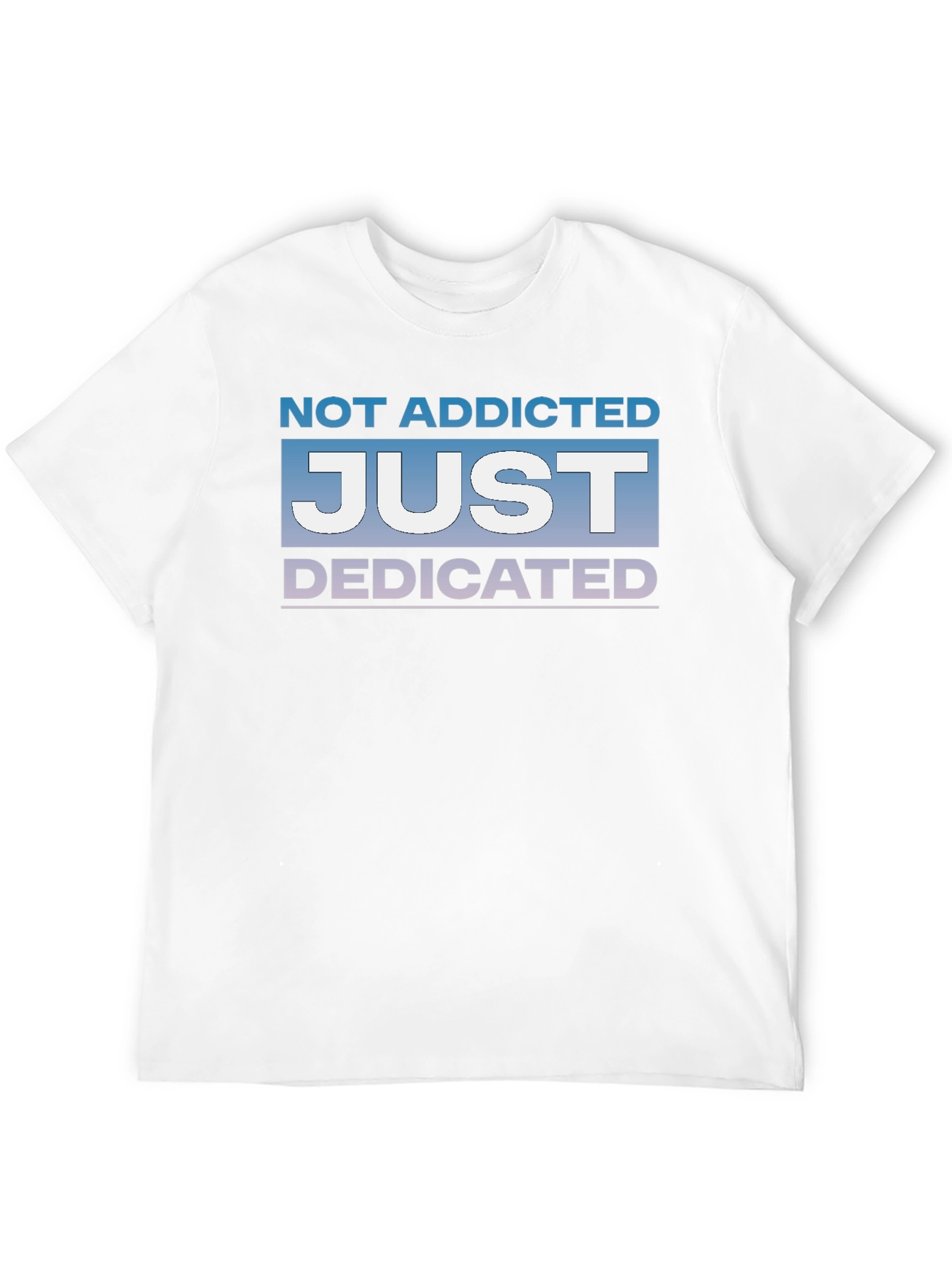 Not Addicted Just Dedicated Graphic Tee