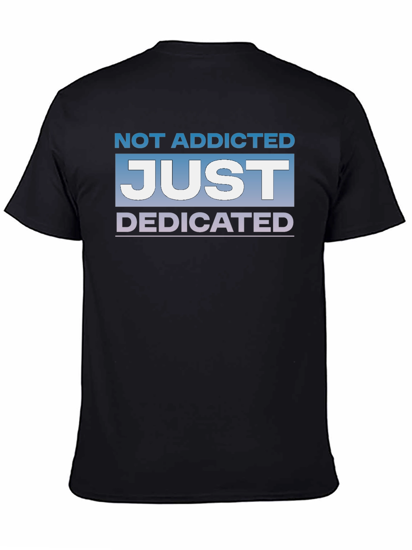 Not Addicted Just Dedicated Graphic Tee