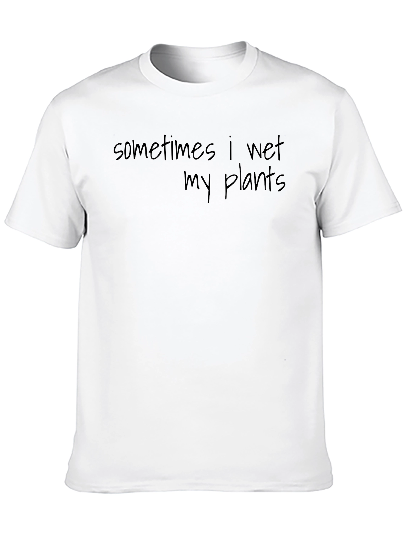 Sometimes I Wet My Plants T-Shirt