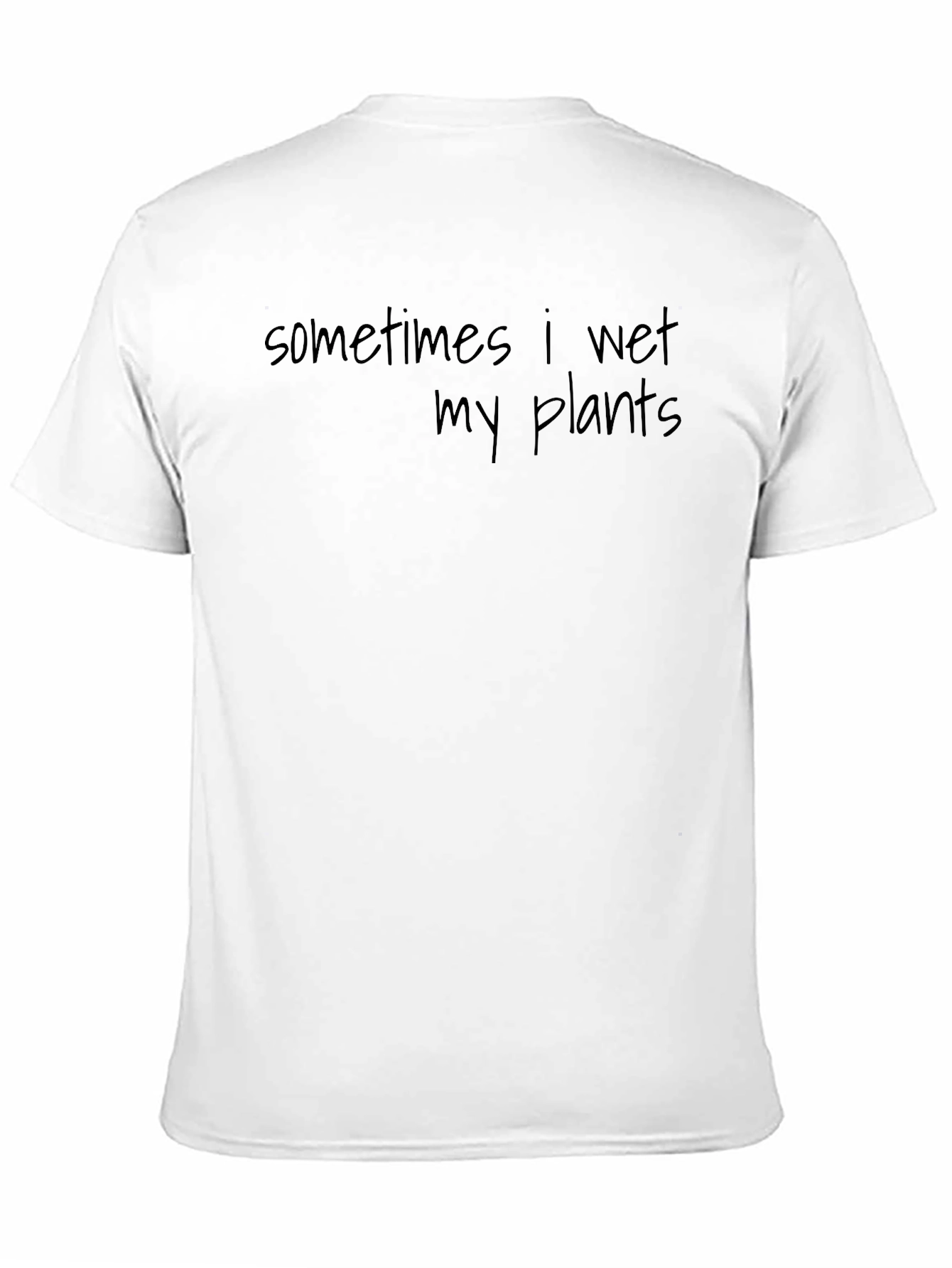 Sometimes I Wet My Plants T-Shirt