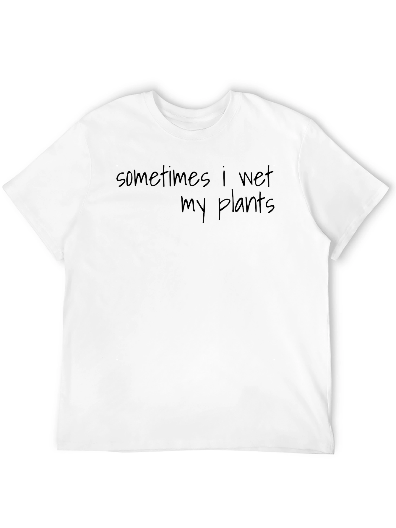 Sometimes I Wet My Plants T-Shirt
