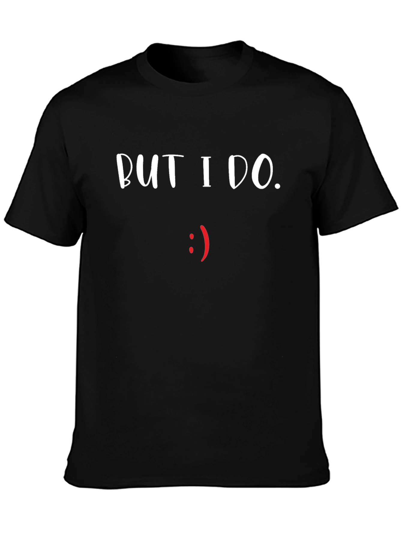 But I Do T-Shirt - Funny Graphic Tee