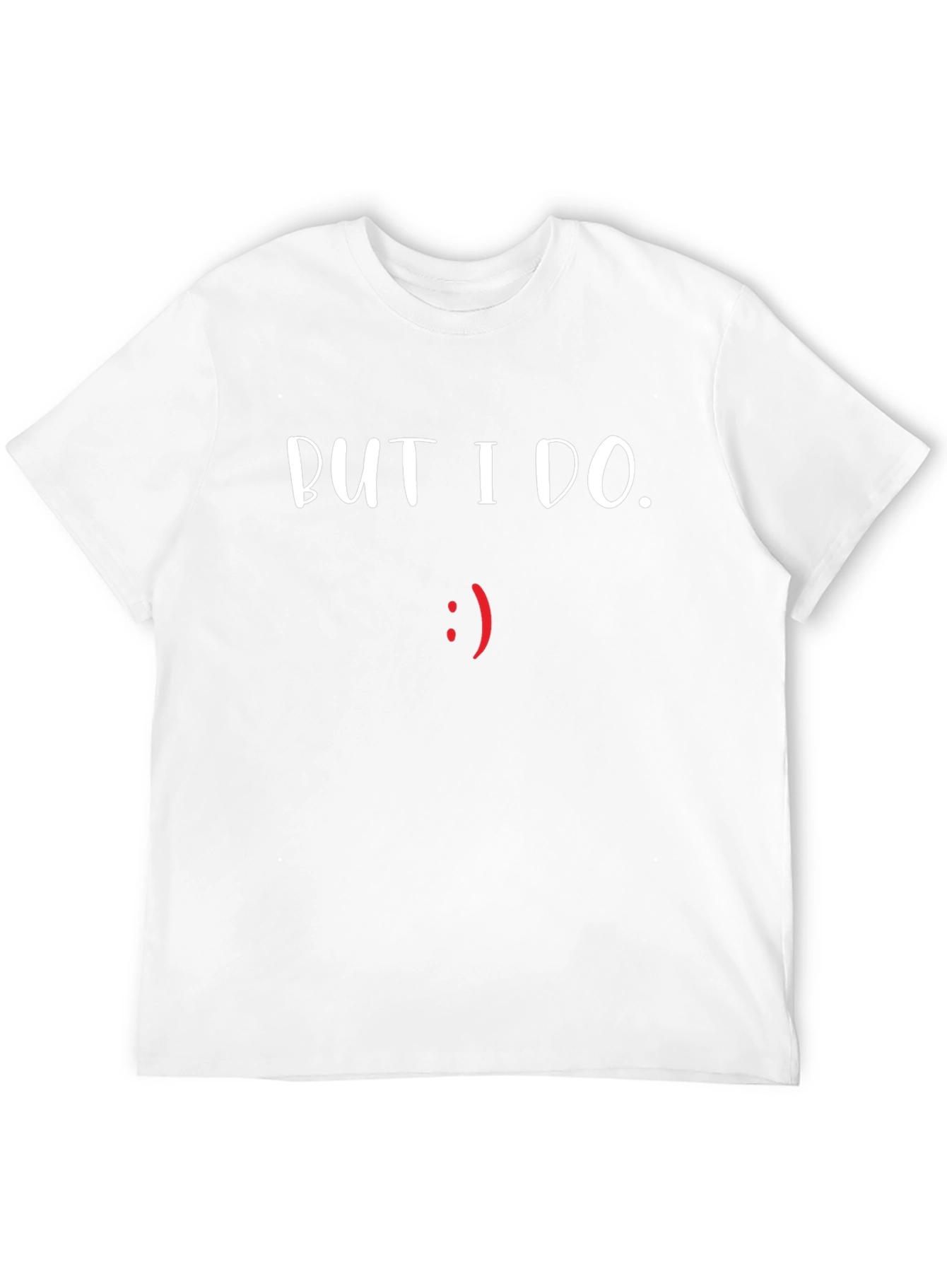 But I Do T-Shirt - Funny Graphic Tee