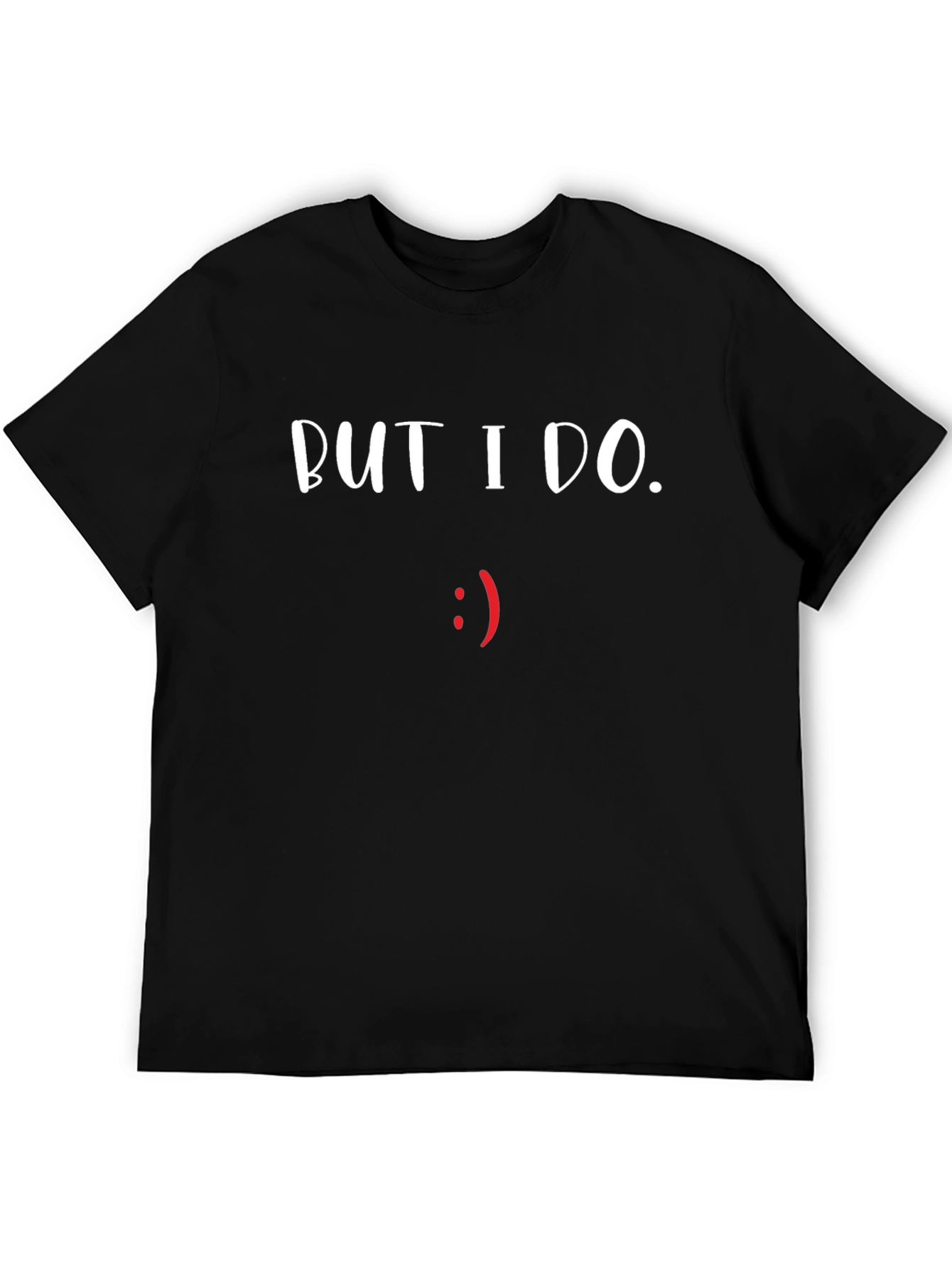 But I Do T-Shirt - Funny Graphic Tee