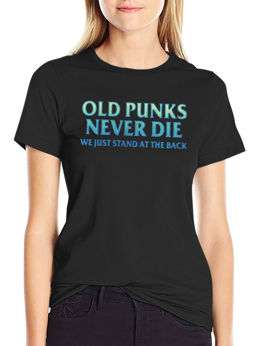 Old Punks Never Die T-Shirt - Stand at the Back Tee