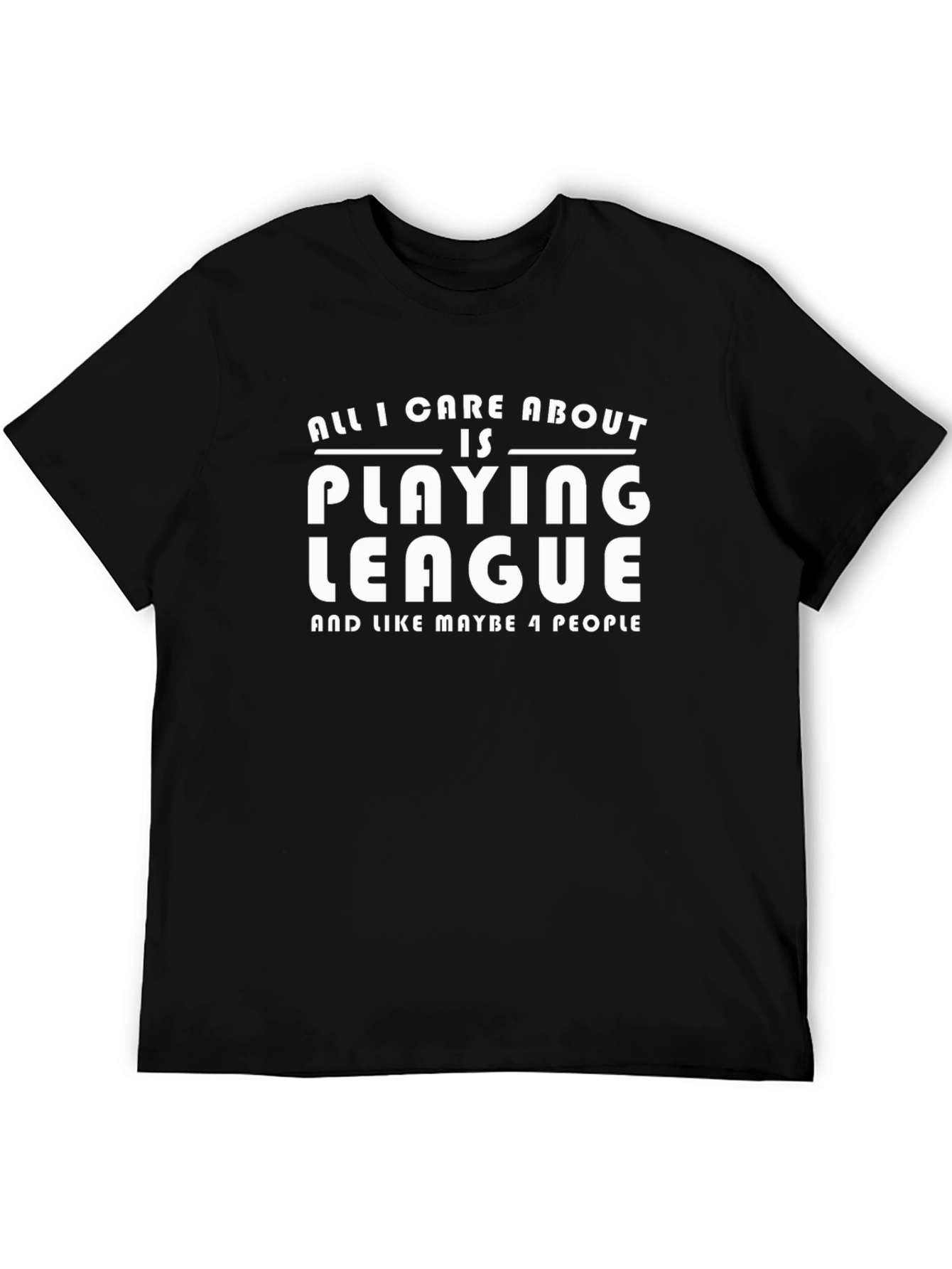 All I Care About is Playing League T-Shirt