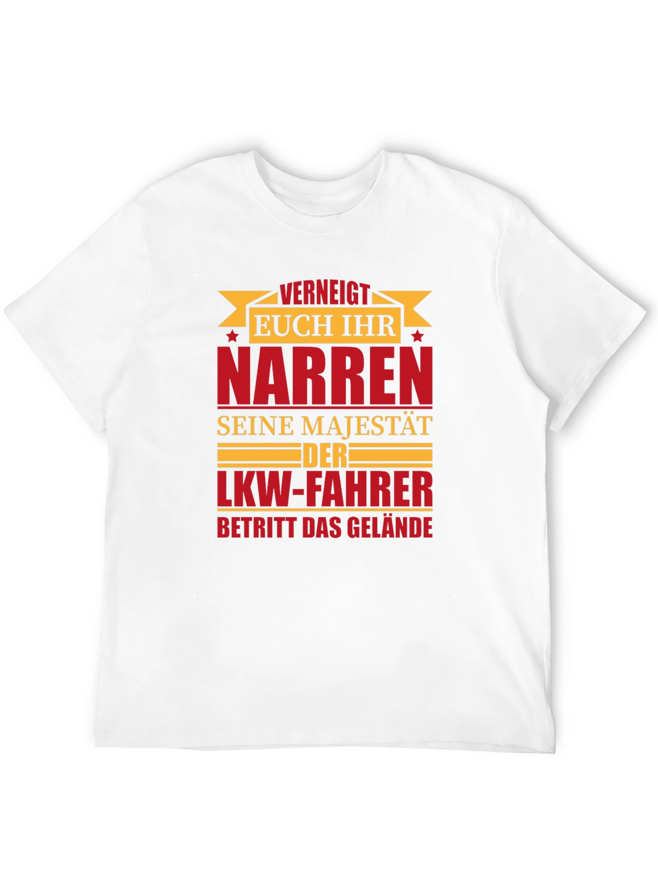 Truck Driver T-Shirt - VERNEIGT EUCH IHR NARREN
