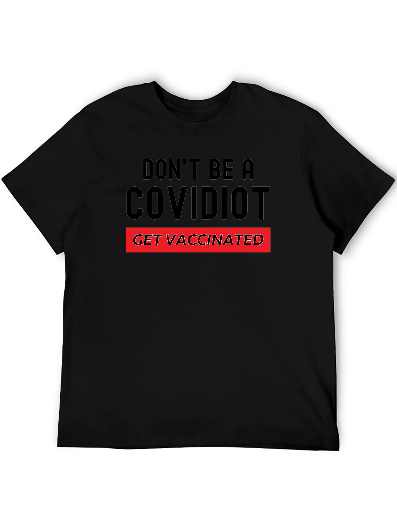 Dont Be A Covidiot T-Shirt - Get Vaccinated!