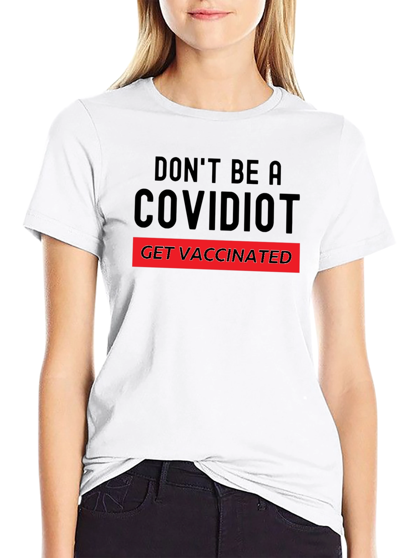 Dont Be A Covidiot T-Shirt - Get Vaccinated!