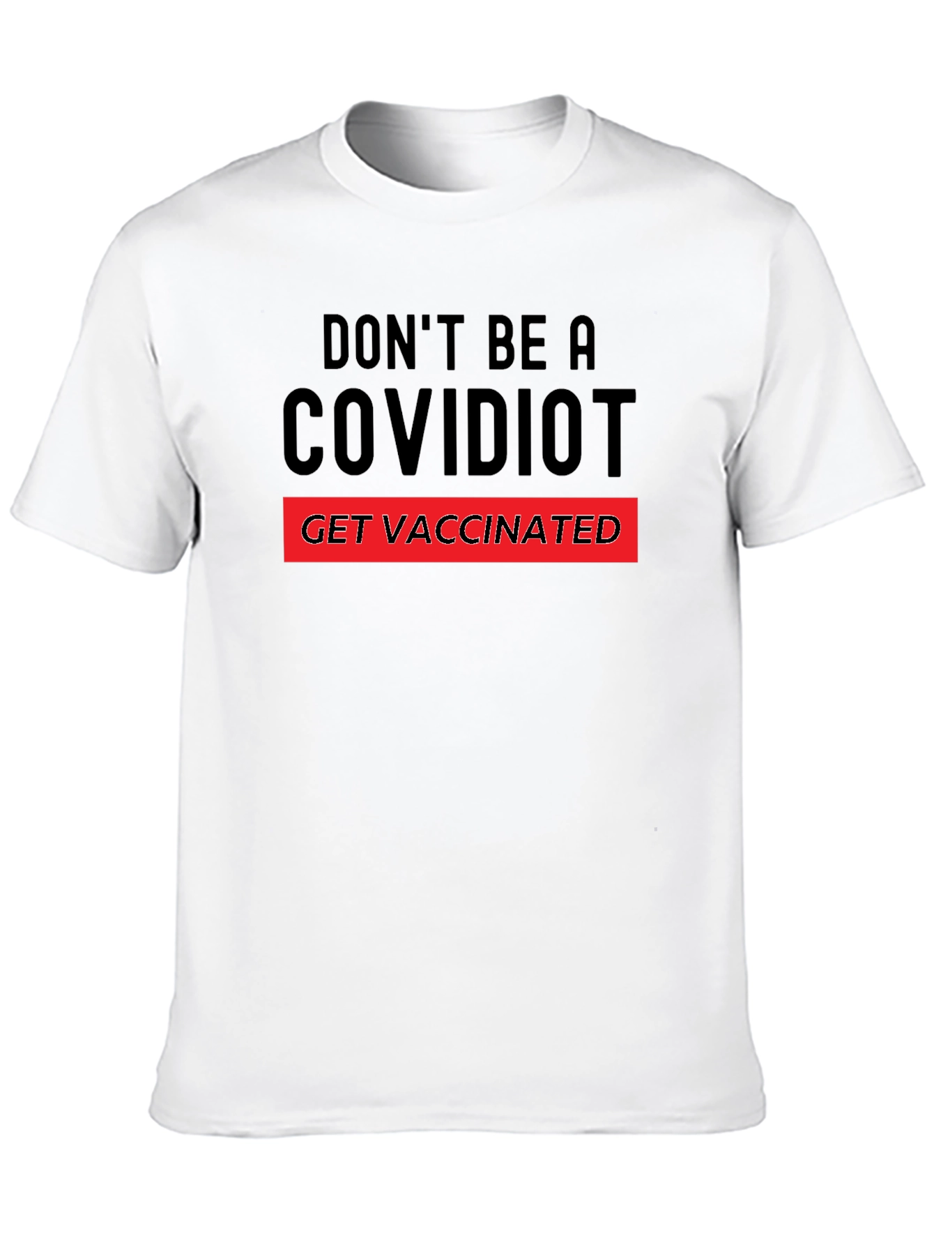Dont Be A Covidiot T-Shirt - Get Vaccinated!