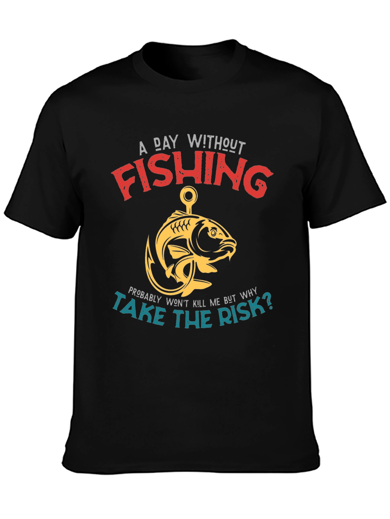 Fishing T-Shirt - A Day Without Fishing Slogan