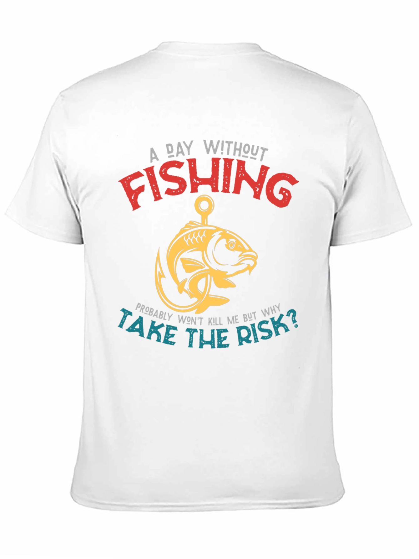 Fishing T-Shirt - A Day Without Fishing Slogan