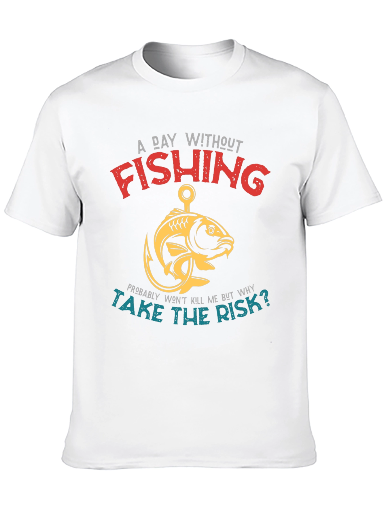 Fishing T-Shirt - A Day Without Fishing Slogan