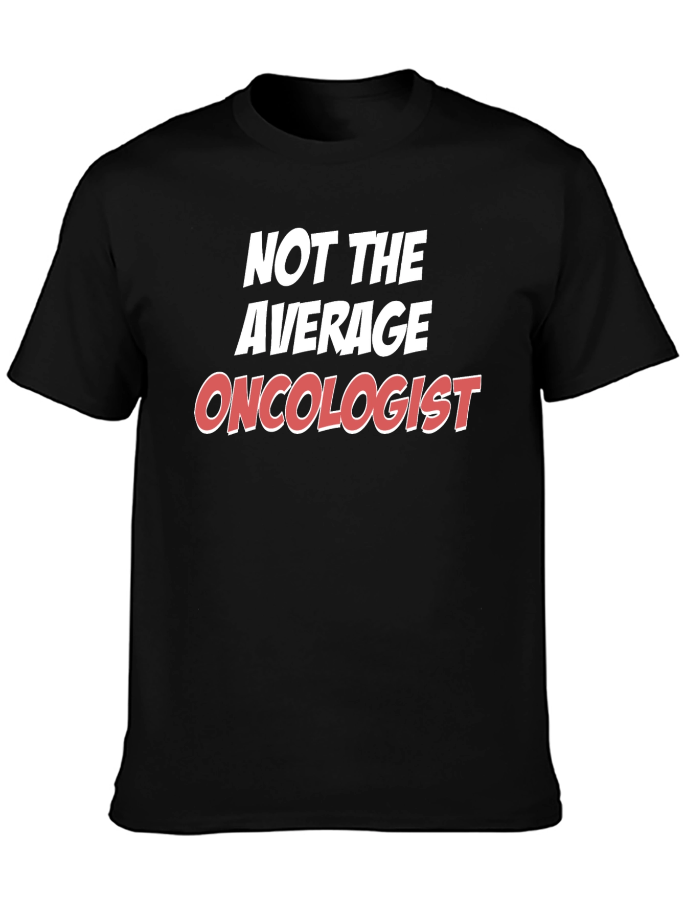 Not the Average Oncologist T-Shirt
